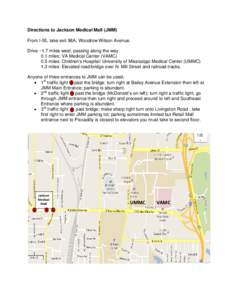 Directions to Jackson Medical Mall (JMM) From I-55, take exit 98A, Woodrow Wilson Avenue. Drive ~1.7 miles west, passing along the way: 0.1 miles: VA Medical Center (VAMC) 0.5 miles: Children’s Hospital/ University of 