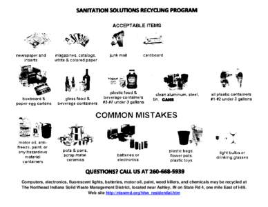 Computers, electronics, fluorescent lights, batteries, motor oil, paint, weed killers, and chemicals may be recycled at The Northeast Indiana Solid Waste Management District, located near Ashley, IN on State Rd 4, one mi