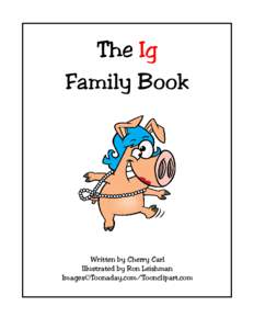 The Ig Family Book Written by Cherry Carl Illustrated by Ron Leishman Images©Toonaday.com/Toonclipart.com