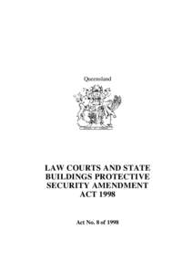 Queensland  LAW COURTS AND STATE BUILDINGS PROTECTIVE SECURITY AMENDMENT ACT 1998