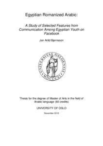 Egyptian Romanized Arabic: A Study of Selected Features from Communication Among Egyptian Youth on Facebook Jan Arild Bjørnsson