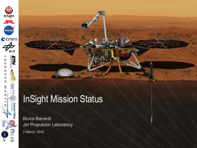 InSight Mission Status Bruce Banerdt Jet Propulsion Laboratory 2 March, 2016  InSight Mission Status – “Plan B”