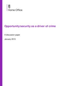 Opportunity/security as a driver of crime A discussion paper January 2015 Executive Summary The opportunity/security hypothesis asserts that crime will flourish in conditions when it is easy