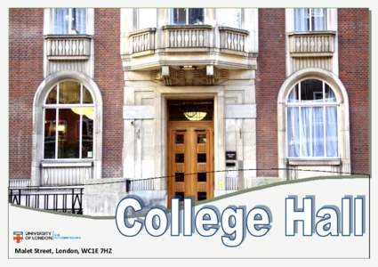 Malet Street, London, WC1E 7HZ  College Hall is part of the University of London and based in the Bloomsbury area of the city. The British Museum is just a 2 minute walk away, and Tottenham Court Road tube station is on