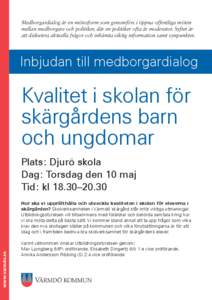 Medborgardialog är en mötesform som genomförs i öppna offentliga möten mellan medborgare och politiker, där en politiker ofta är moderator. Syftet är att diskutera aktuella frågor och inhämta viktig information