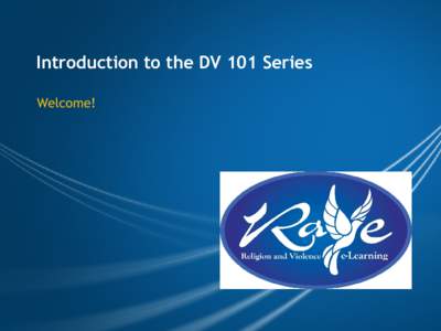 Introduction to the DV 101 Series Welcome!             Introduction to DV 101 The RAVE Project DV 101 Series has been developed as an introduction for pastors into the expanding