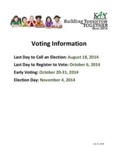 Voting Information Last Day to Call an Election: August 18, 2014 Last Day to Register to Vote: October 6, 2014 Early Voting: October 20-31, 2014 Election Day: November 4, 2014