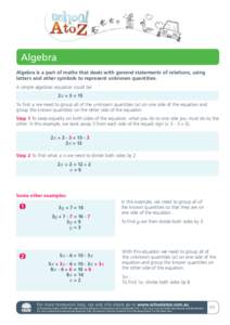 Algebra Algebra is a part of maths that deals with general statements of relations, using letters and other symbols to represent unknown quantities. A simple algebraic equation could be: 2x + 3 = 15 To find x we need to 