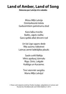 Land of Amber, Land of Song Dziesma par Latviju trīs valodās Mūsu Mīļā Latvija Dzintarkrastā lolota Gadusimtiem patvērumu dod