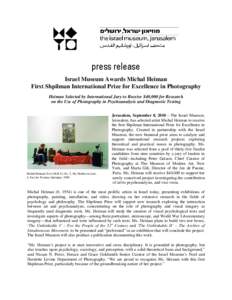 press release Israel Museum Awards Michal Heiman First Shpilman International Prize for Excellence in Photography Heiman Selected by International Jury to Receive $40,000 for Research on the Use of Photography in Psychoa