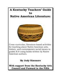 A Kentucky Teachers’ Guide to Native American Literature: Cross-curricular, literature-based activities for teaching about Native American arts,