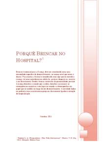 P ORQUÊ B RINCAR NO 1 H OSPITAL ? Brincar é essencial para a Criança, deve ser reconhecido como uma necessidade específica do desenvolvimento, ao mesmo nível que comer e dormir. Para muitos, o brincar é considerado