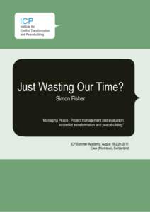 Just Wasting Our Time? Simon Fisher “Managing Peace : Project management and evaluation in conflict transformation and peacebuilding”