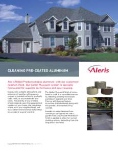 CLEANING PRE-COATED ALUMINUM Aleris Rolled Products makes aluminum with our customers’ needs in mind. Our Gutter Plus paint system is specially formulated for superior performance and easy cleaning. Exposure to sunligh