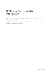 Draft Strategy - important information This is a draft strategy, which will be considered by the Queenstown Lakes District Council on Thursday 26 February[removed]If the Council decides to adopt the strategy, with or witho