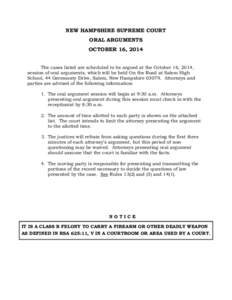 NEW HAMPSHIRE SUPREME COURT ORAL ARGUMENTS OCTOBER 16, 2014 The cases listed are scheduled to be argued at the October 16, 2014, session of oral arguments, which will be held On the Road at Salem High School, 44 Geremont