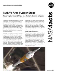 NASA’s Ares I Upper Stage Powering the Second Phase of a Rocket’s Journey to Space Going to the moon and beyond will be a stunning achievement and an enduring legacy to future generations. Supporting the agency’s m