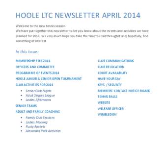HOOLE LTC NEWSLETTER APRIL 2014 Welcome to the new tennis season. We have put together this newsletter to let you know about the events and activities we have planned for[removed]We very much hope you take the time to read