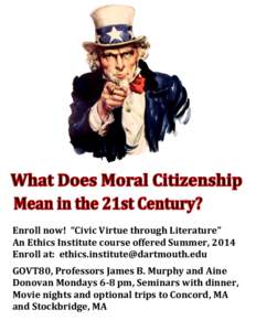 Enroll now! “Civic Virtue through Literature” An Ethics Institute course offered Summer, 2014 Enroll at: [removed] GOVT80, Professors James B. Murphy and Aine Donovan Mondays 6-8 pm, Seminars wit