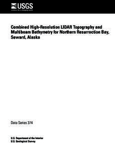 Combined High-Resolution LIDAR Topography and Multibeam Bathymetry for Northern Resurrection Bay, Seward, Alaska Data Series 374