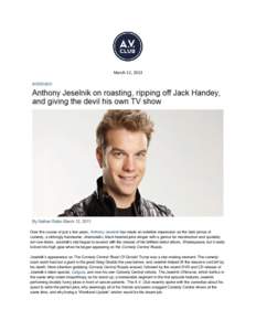 March 12, 2013  Over the course of just a few years, Anthony Jeselnik has made an indelible impression as the dark prince of comedy, a strikingly handsome, charismatic, black-hearted joke-slinger with a genius for misdir