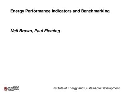 Energy Performance Indicators and Benchmarking  Neil Brown, Paul Fleming Institute of Energy and Sustainable Development