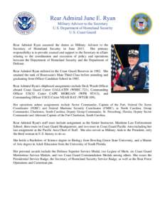 Rear Admiral June E. Ryan Military Advisor to the Secretary U.S. Department of Homeland Security U.S. Coast Guard Rear Admiral Ryan assumed the duties as Military Advisor to the Secretary of Homeland Security in June 201