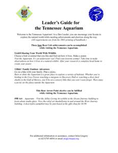 Leader’s Guide for the Tennessee Aquarium Welcome to the Tennessee Aquarium! As a Den Leader, you can encourage your Scouts to explore the natural world while meeting achievements and electives along the way. (All requ