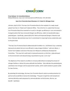 Press Release: For Immediate Release Mindy Williamson, Iowa Corn Communications & PR Director, [removed]Iowa Corn Promotion Board Receives U.S. Patent for Nitrogen Gene Johnston, April 8, 2014- The Iowa Corn Promotio