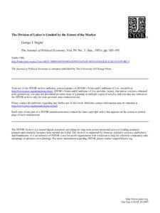 The Division of Labor is Limited by the Extent of the Market George J. Stigler The Journal of Political Economy, Vol. 59, No. 3. (Jun., 1951), pp[removed].