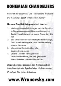 BOHEMIAN CHANDELIERS Herkunft der Leuchten : Die Tschechische Republik Der Hersteller: Josef Wranovsky, Turnov Unsere Qualität ist garantiert durch: 1. die langjährigen Erfahrungen und die Tradition