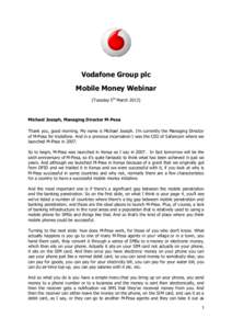 Vodafone Group plc Mobile Money Webinar (Tuesday 5th MarchMichael Joseph, Managing Director M-Pesa Thank you, good morning. My name is Michael Joseph. I’m currently the Managing Director