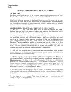 Examination: Date: GENERAL EXAM DIRECTIONS FOR START OF EXAM TO PROCTORS: Introduce yourself as the proctor of the exam and request that the students move all book bags, handbags, cell phones, etc. and place them against