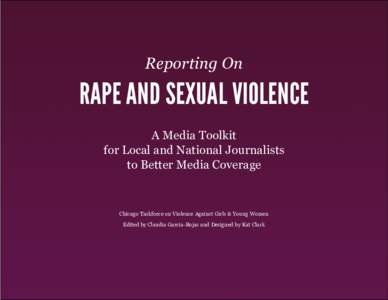 Reporting On  RAPE AND SEXUAL VIOLENCE A Media Toolkit for Local and National Journalists to Better Media Coverage