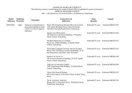 NOTICE OF AWARD OF CONTRACT The following contracts awarded during the month of March 2008 are published for general information OFFICIAL RECEIVER’S OFFICE 10/F – 12/F, Queensway Government Offices, 66 Queensway, Hon