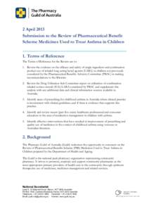 2 April 2013 Submission to the Review of Pharmaceutical Benefit Scheme Medicines Used to Treat Asthma in Children 1. Terms of Reference The Terms of Reference for the Review are to: 1. Review the evidence on the efficacy