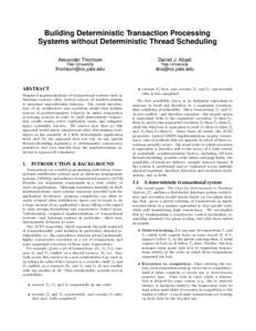 Building Deterministic Transaction Processing Systems without Deterministic Thread Scheduling Alexander Thomson Yale University