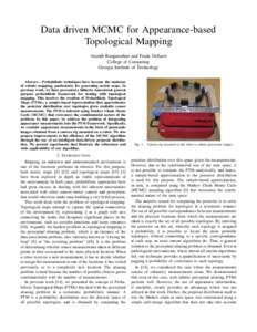 Data driven MCMC for Appearance-based Topological Mapping Ananth Ranganathan and Frank Dellaert College of Computing Georgia Institute of Technology Abstract— Probabilistic techniques have become the mainstay