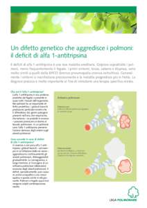 Un difetto genetico che aggredisce i polmoni: il deficit di alfa 1-antitripsina Il deficit di alfa 1-antitripsina è una rara malattia ereditaria. Colpisce soprattutto i polmoni, meno frequentemente il fegato. I primi si