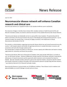 News Release June 12, 2014 Neuromuscular disease network will enhance Canadian research and clinical care Neuromuscular diseases are a significant burden on the Canadian healthcare system and families