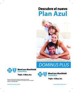 DOMINUS PLUS Miembro Independiente de BlueCross BlueShield Association Cantón Central, esquina de la Calle 25 con Avenida 8, San José, Costa Rica. Teléfonos: (+www.bcbscostarica.com