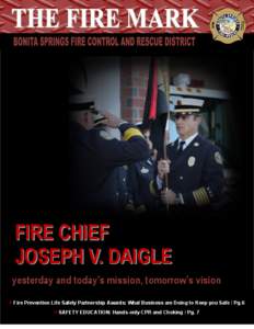 FIRE CHIEF JOSEPH V. DAIGLE yesterday and today’s mission, tomorrow’s vision > Fire Prevention Life Safety Partnership Awards: What Business are Doing to Keep you Safe / Pg.6 > SAFETY EDUCATION: Hands-only CPR and Ch
