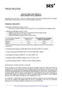 PRESS RELEASE SES 2013 FIRST HALF RESULTS SHOW GROWTH IN ALL MARKETS Luxembourg, 26 July 2013 – SES S.A. (NYSE Euronext Paris and Luxembourg Stock Exchange: SESG) reports financial results for the six months ended 30 J