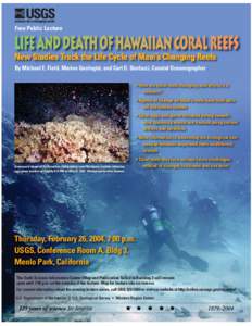 Free Public Lecture  By Michael E. Field, Marine Geologist, and Curt D. Storlazzi, Coastal Oceanographer • How are coral reefs changing, and why is it a concern? • Agents of change on Maui’s reefs have both natural