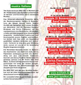 Das Kulturzentrum BREITE63 in Malstatt und der Förderverein Jazz-Syndikat präsentieren im Oktober und November 2016 italienische Musiker. Das italienisch-albanische Ensemble Adria, der Bandoneonspieler Daniele Di Bonav