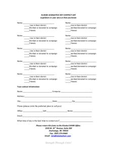 ALASKA LEGISLATIVE KEY CONTACT LIST Legislators in your area or that you know: Name:______________________________ _____ Live in their district _____Worked or donated to campaign _____Friends