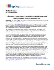 Media Release For Immediate Release: Edmonton Public Library named 2014 Library of the Year EPL first Canadian library to capture top prize EDMONTON, AB, June 11, 2014 – To the library world it’s the Nobel Prize or S