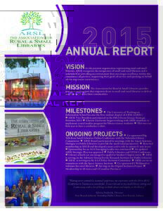 2015 ANNUAL REPORT VISION As the premier organization representing rural and small libraries, ARSL recognizes the uniqueness of small and rural libraries and is