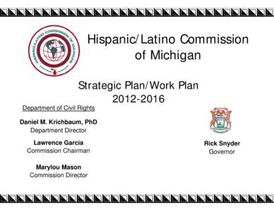 Hispanic/Latino Commission of Michigan Strategic Plan/Work Plan[removed]Department of Civil Rights Daniel M. Krichbaum, PhD