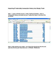 Importing E*trade daily transaction history into Simply Track  Step 1 : Login to Etrade account , Under Trading & Portfolio , click on Transaction History and select all your Trades and Paste it into Excel File As shown